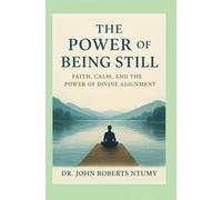 THE POWER OF BEING STILL: Faith, Calm, and the Power of Divine Alignment