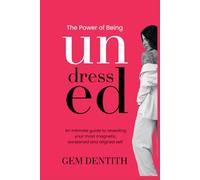 The Power of Being Undressed: An intimate guide to revealing your most magnetic, awakened and aligned self.