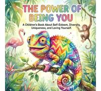 The Power of Being You: A Children's Book About Self-Esteem, Diversity, Uniqueness, and Loving Yourself