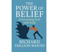 The Power of Belief: Overcoming Fear with Faith