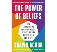 The Power of Beliefs: From the Bestselling Author of The Happiness Advantage