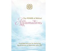 The POWER of Biblical Affirmations: A guided journey for declaring the promises of God over your life!