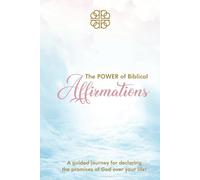 The POWER of Biblical Affirmations: A guided journey for declaring the promises of God over your life!