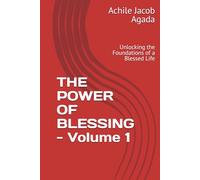 THE POWER OF BLESSING - Volume 1: Unlocking the Foundations of a Blessed Life
