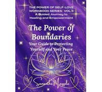 The Power of Boundaries: Your Guide to Protecting Yourself and Your Peace (The Power of Self-Love Workbook Series: A Guided Journey to Healing and Empowerment)