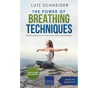 The Power of Breathing Techniques - Breathing Exercises for more Fitness, Health and Relaxation