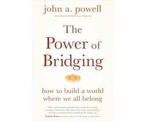 The Power of Bridging: How to Build a World Where We All Belong