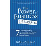 The Power of Business en Espanol: 7 Fundamental Keys to Unlocking the Potential of the Spanish-Language Hispanic Market