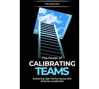 The Power of Calibrating Teams: Achieving High-Performance with Smarter Leadership