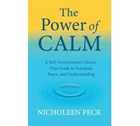 The Power of Calm: A Self-Government Choice that Leads to Freedom, Peace, and Understanding