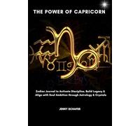 The Power of Capricorn: Zodiac Journal to Activate Discipline, Build Legacy & Align with Soul Ambition through Astrology & Crystals