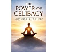 The Power of Celibacy: Mastering Inner Energy