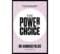 The Power of Choice: A testimonial and Women's Guide to Inner Healing