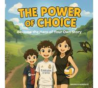 The Power Of Choice: Become The Hero Of Your Own Story