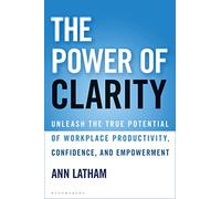 The Power of Clarity: Unleash the True Potential of Workplace Productivity, Confidence, and Empowerment
