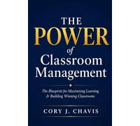 The POWER of Classroom Management: The Blueprint for Maximizing Learning & Building Winning Classrooms