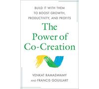 The Power of Co-Creation: Build It with Them to Boost Growth, Productivity, and Profits