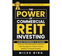 The POWER of Commercial REIT Investing: A Guide for Beginners to Advanced Using Low-Risk REIT Investment Strategies for Passive Income, Stability & Financial Freedom