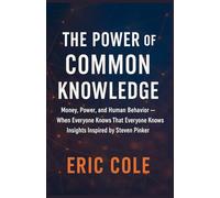 The Power of Common Knowledge: Money, Power, and Human Behavior - When Everyone Knows That Everyone Knows - Insights Inspired by Steven Pinker