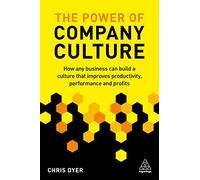 The Power of Company Culture: How any business can build a culture that improves productivity, performance and profits