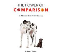 The Power of Comparison: A manual for better living