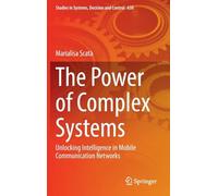 The Power of Complex Systems: Unlocking Intelligence in Mobile Communication Networks (Studies in Systems, Decision and Control, 630)