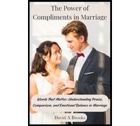 The Power of Compliments in Marriage: Words That Matter: Understanding Praise, Comparison, and Emotional Balance in Marriage