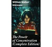 The Power Of Concentration (complete Edition) (ebook)