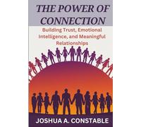 THE POWER OF CONNECTION: Building Trust, Emotional Intelligence, and Meaningful Relationships