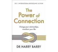 The Power of Connection: Change your relationships, transform your life
