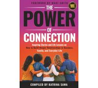 The Power of Connection: Inspiring Stories and Life Lessons on How to Build Deeper Relationships in Business, Family, and Everyday Life