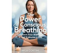 The Power of Conscious Breathing: Transform Your Wellbeing in Just 5 Minutes a Day