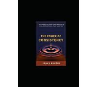 The Power of Consistency: How Small Steps Build Unstoppable Momentum