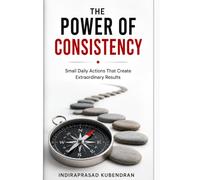 The Power of Consistency: Small Daily Actions That Create Extraordinary Results