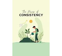 The Power of Consistency: Small Habits for Big Success