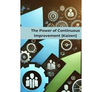 The Power of Continuous Improvement (Kaizen): Unlocking Growth Through Incremental Change