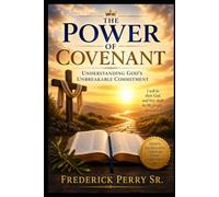 THE POWER OF COVENANT: UNDERSTANDING GOD'S UNBREAKABLE COMMITMENT