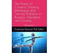 The Power of Creative Thinking: Identifying and Solving Problems in Business, Education, and Society: Volume 1 (KIE Creativity Book Series)
