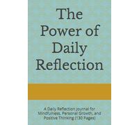 The Power of Daily Reflection: A Daily Reflection Journal for Mindfulness, Personal Growth, and Positive Thinking (130 Pages)