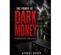 The Power of Dark Money: Democracy for Sale