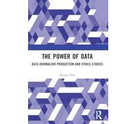 The Power of Data: Data Journalism Production and Ethics Studies