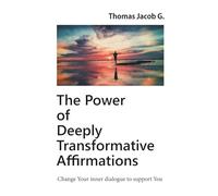 The Power of Deeply Transformative Affirmations: Change Your inner dialogue to support You