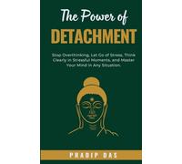 The Power of Detachment: Stop Overthinking, Let Go of Stress, Think Clearly in Stressful Moments, and Master Your Mind in Any Situation. (Super Power Series)