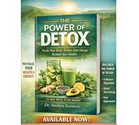 The Power of Detox: Purify Your Body, Energize Your Life