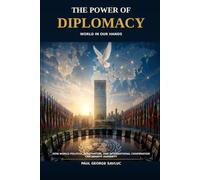 The Power of Diplomacy: How World Politics, Negotiation, and International Cooperation Can Benefit Humanity