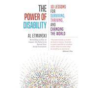The Power of Disability: 10 Lessons for Surviving, Thriving, and Changing the World