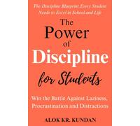 The Power of Discipline for Students: Win the Battle Against Laziness, Procrastination and Distractions