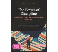 The Power of Discipline: Master Self-Control and Build Character Strengths (Self-discipline)