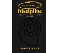 The Power of Discipline: Mental Toughness to Achieve Your Goals