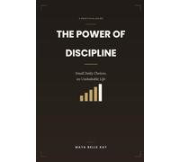 The Power of Discipline: Small Daily Choices, an Unshakable Life